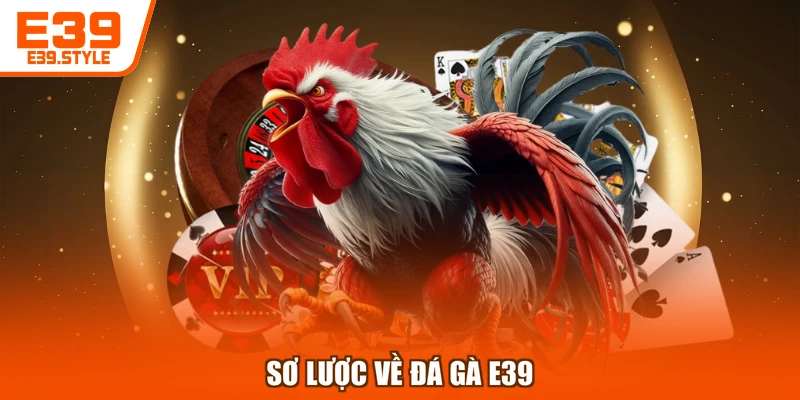 Sơ lược về đá gà E39